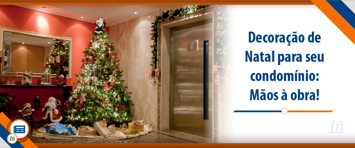 Decoração de Natal para seu condomínio: Mãos à obra! Decoração de Natal para seu condomínio: Mãos à obra!